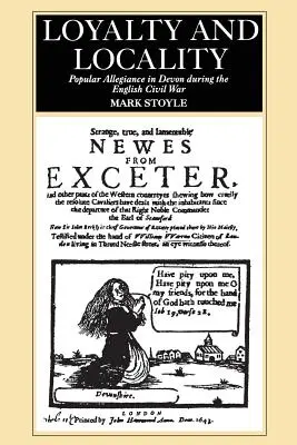 Hűség és lokalitás: Népi hűség Devonban az angol polgárháború idején - Loyalty And Locality: Popular Allegiance in Devon during the English Civil War