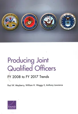 Közös képzett tisztek előállítása: Fy 2008 és Fy 2017 közötti tendenciák - Producing Joint Qualified Officers: Fy 2008 to Fy 2017 Trends