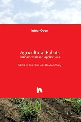 Mezőgazdasági robotok: Alapelvek és alkalmazások - Agricultural Robots: Fundamentals and Applications