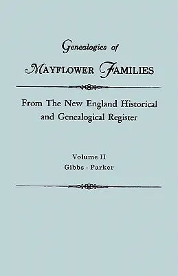 Mayflower családok genealógiái az Új-Angliai Történelmi és Genealógiai Regiszterből. három kötetben. II. kötet: Gibbs - Parker - Genealogies of Mayflower Families from the New England Historical and Genealogical Register. in Three Volumes. Volume II: Gibbs - Parker