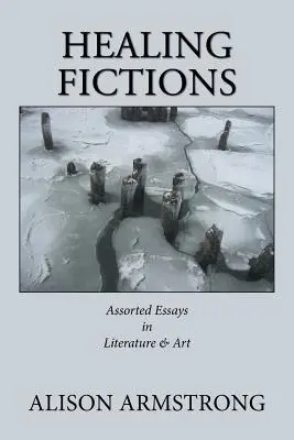 Gyógyító fikciók: Válogatott esszék irodalomról és művészetről - Healing Fictions: Assorted Essays on Literature & Art