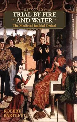 Tűzzel és vízzel folytatott per: The Medieval Judicial Ordeal (Oxford University Press Academic Monograph Reprints) - Trial by Fire and Water: The Medieval Judicial Ordeal (Oxford University Press Academic Monograph Reprints)