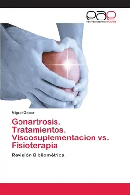 Gonartrózis. Tratamientos. Viscosuplementacion vs. Fisioterapia - Gonartrosis. Tratamientos. Viscosuplementacion vs. Fisioterapia