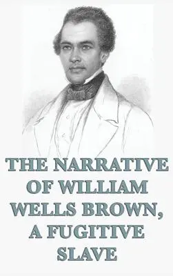 William Wells Brown, a szökött rabszolga elbeszélése - The Narrative of William Wells Brown, A Fugitive Slave