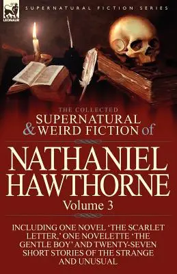 The Collected Supernatural and Weird Fiction of Nathaniel Hawthorne: 3. kötet-tartalmaz egy regényt: „A skarlátvörös betű”, egy novellát: „A szelíd fiú”. - The Collected Supernatural and Weird Fiction of Nathaniel Hawthorne: Volume 3-Including One Novel 'The Scarlet Letter, ' One Novelette 'The Gentle Boy