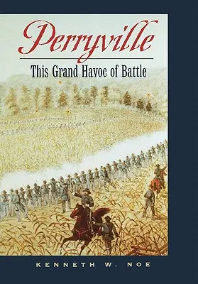 Perryville: A csata nagy pusztítása - Perryville: This Grand Havoc of Battle