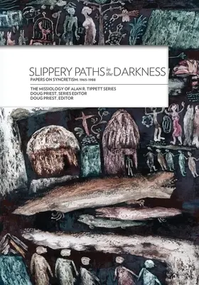 Csúszós ösvények a sötétségben:: A szinkretizmusról szóló írások: 1965-1988 - Slippery Paths in the Darkness:: Papers on Syncretism: 1965-1988