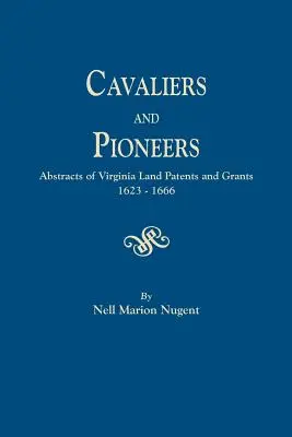 Lovasok és úttörők. A virginiai földbirtoklevelek és -adományok kivonatai, 1623-1666 - Cavaliers and Pioneers. Abstracts of Virginia Land Patents and Grants, 1623-1666