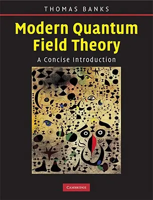 Modern kvantumtérelmélet: A Concise Introduction - Modern Quantum Field Theory: A Concise Introduction