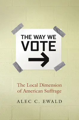 The Way We Vote: Az amerikai választójog helyi dimenziója - The Way We Vote: The Local Dimension of American Suffrage