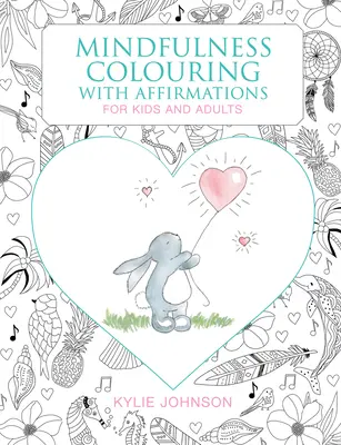 A Mindfulness színezés megerősítésekkel: Gyerekeknek és felnőtteknek - The Mindfulness Coloring with Affirmations: For Kids and Adults