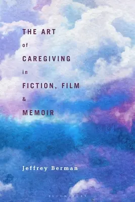 A gondoskodás művészete a fikcióban, a filmben és az emlékiratokban - The Art of Caregiving in Fiction, Film, and Memoir