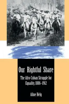 Jogos részesedésünk: Az afro-kubaiak küzdelme az egyenlőségért, 1886-1912 - Our Rightful Share: The Afro-Cuban Struggle for Equality, 1886-1912