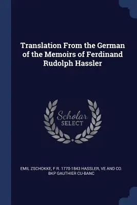 Ferdinand Rudolph Hassler emlékiratainak fordítása német nyelvből - Translation From the German of the Memoirs of Ferdinand Rudolph Hassler