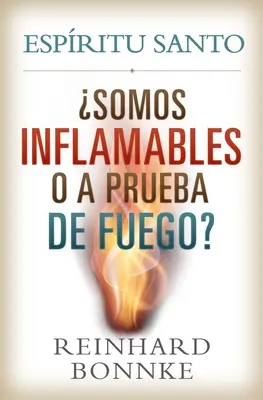 Spanyol Szentlélek: Gyúlékonyak vagy tűzállóak vagyunk?: Espiritu Santo: Somos Inflamables O a Prueba de Fuego? - Spanish-Holy Spirit: Are We Flammable or Fireproof?: Espiritu Santo: Somos Inflamables O a Prueba de Fuego?