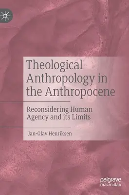 Teológiai antropológia az antropocénben: Az emberi cselekvés és annak határainak újragondolása - Theological Anthropology in the Anthropocene: Reconsidering Human Agency and Its Limits