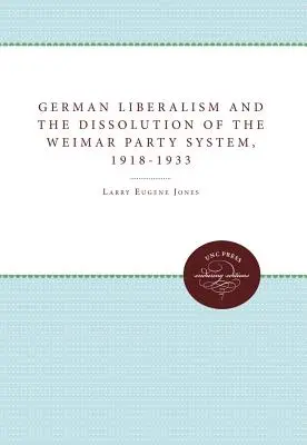 A német liberalizmus és a weimari pártrendszer felbomlása, 1918-1933 - German Liberalism and the Dissolution of the Weimar Party System, 1918-1933