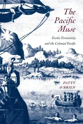 The Pacific Muse: Az egzotikus nőiesség és a gyarmati Csendes-óceán - The Pacific Muse: Exotic Femininity and the Colonial Pacific