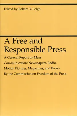 Szabad és felelős sajtó: Általános jelentés a tömegkommunikációról: Újságok, rádió, mozgókép, magazinok és könyvek. - A Free and Responsible Press: A General Report on Mass Communication: Newspapers, Radio, Motion Pictures, Magazines, and Books