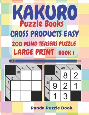 Kakuro Puzzle Könyvek Cross Products Easy - 200 agytréfás puzzle - Nagyméretű nyomtatás - 1. könyv: Logikai játékok felnőtteknek - Agyjátékok könyvek felnőtteknek - Elméleti - Kakuro Puzzle Books Cross Products Easy - 200 Mind Teasers Puzzle - Large Print - Book 1: Logic Games For Adults - Brain Games Books For Adults - Mind