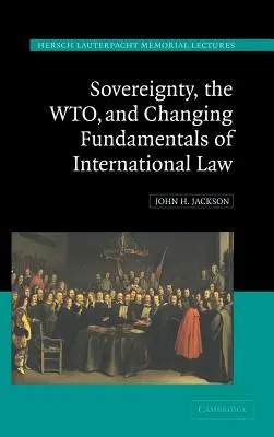 A szuverenitás, a Wto és a nemzetközi jog változó alapjai - Sovereignty, the Wto, and Changing Fundamentals of International Law