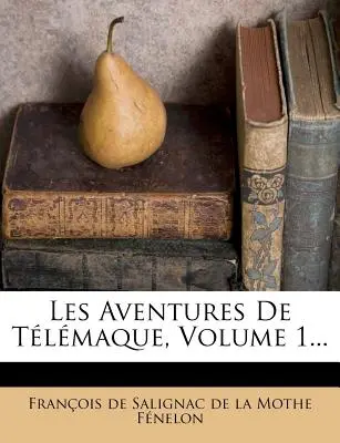 Les Aventures de Tlmaque, 1. kötet... - Les Aventures de Tlmaque, Volume 1...