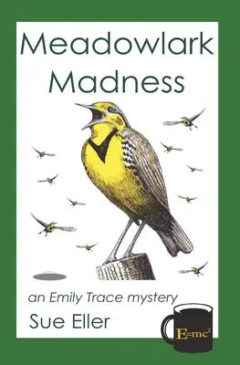 Meadowlark Madness: egy Emily Trace-rejtély - Meadowlark Madness: an Emily Trace mystery