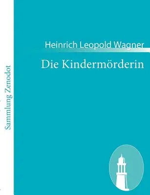 Die Kindermrderin: Ein Trauerspiel (A gyermekmese: Egy színdarab) - Die Kindermrderin: Ein Trauerspiel