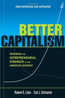 Jobb kapitalizmus: Az amerikai gazdaság vállalkozói erejének megújítása - Better Capitalism: Renewing the Entrepreneurial Strength of the American Economy