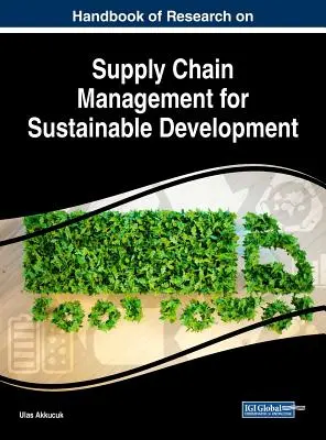 A fenntartható fejlődést szolgáló ellátási lánc menedzsment kutatásának kézikönyve - Handbook of Research on Supply Chain Management for Sustainable Development