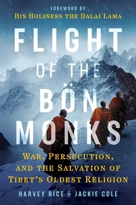 Flight of the Bn Monks: Háború, üldözés és Tibet legrégebbi vallásának megmentése - Flight of the Bn Monks: War, Persecution, and the Salvation of Tibet's Oldest Religion