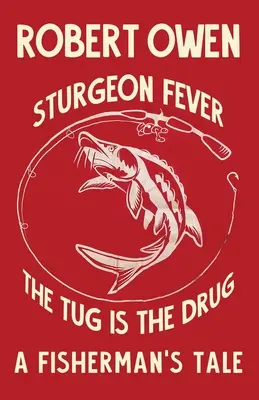 Szurkolóláz: The Tug is The Drug - Sturgeon Fever: The Tug is The Drug