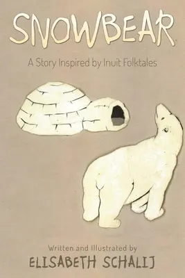 Snowbear: A story inspired by Inuit Folktales