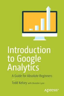 Bevezetés a Google Analyticsbe: Útmutató kezdőknek - Introduction to Google Analytics: A Guide for Absolute Beginners