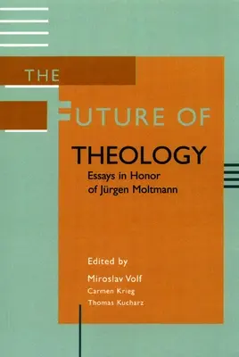 A teológia jövője: Esszék Jürgen Moltmann tiszteletére - The Future of Theology: Essays in Honor of Jurgen Moltmann