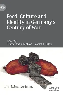 Élelmiszer, kultúra és identitás Németország évszázados háborújában - Food, Culture and Identity in Germany's Century of War