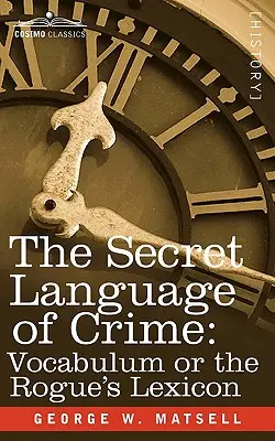 A bűnözés titkos nyelve: Vocabulum, avagy a szélhámosok lexikona - The Secret Language of Crime: Vocabulum or the Rogue S Lexicon