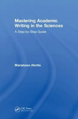 Mastering Academic Writing in the Sciences: A Step-by-Step Guide