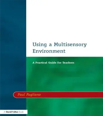 Multiszenzoros környezet használata: Gyakorlati útmutató tanároknak - Using a Multisensory Environment: A Practical Guide for Teachers