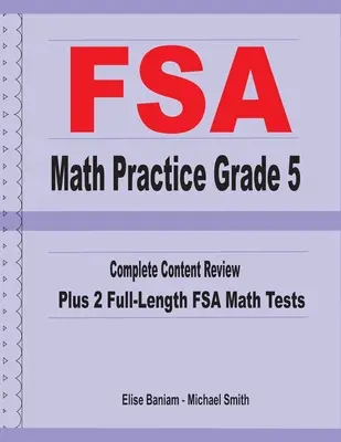 FSA Math Practice Grade 5: Teljes tartalmi áttekintés plusz 2 teljes hosszúságú FSA matematikai teszt - FSA Math Practice Grade 5: Complete Content Review Plus 2 Full-length FSA Math Tests