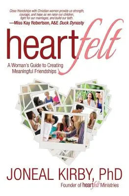 Szívbemarkoló: Egy nő útmutatója a tartalmas barátságok kialakításához - Heartfelt: A Woman's Guide to Creating Meaningful Friendships