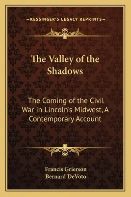 Az árnyak völgye: A polgárháború közeledése Lincoln középnyugati részén, egy korabeli beszámoló - The Valley of the Shadows: The Coming of the Civil War in Lincoln's Midwest, A Contemporary Account