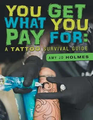 Azt kapod, amiért fizetsz: A Tattoo Survival Guide - You Get What You Pay For: A Tattoo Survival Guide
