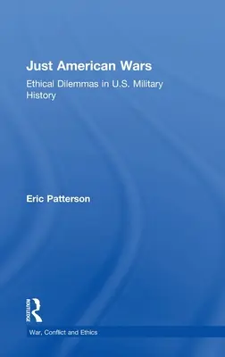 Igazságos amerikai háborúk: etikai dilemmák az Egyesült Államok hadtörténetében - Just American Wars: Ethical Dilemmas in U.S. Military History
