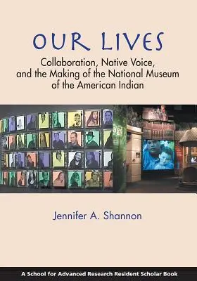 Életünk: Az együttműködés, az őslakosok hangja és az Amerikai Indiánok Nemzeti Múzeumának létrehozása - Our Lives: Collaboration, Native Voice, and the Making of the National Museum of the American Indian