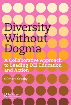 Sokszínűség dogma nélkül: A DEI-oktatás és -akció vezetésének közös megközelítése - Diversity Without Dogma: A Collaborative Approach to Leading DEI Education and Action