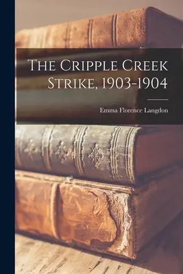 A Cripple Creek-i sztrájk, 1903-1904 - The Cripple Creek Strike, 1903-1904