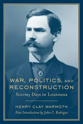 Háború, politika és újjáépítés: Louisiana viharos napjai - War, Politics and Reconstruction: Stormy Days in Louisiana