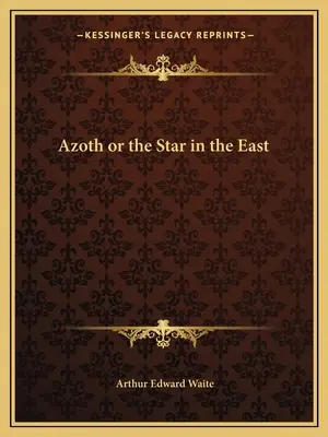 Azoth vagy a keleti csillag - Azoth or the Star in the East