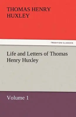 Thomas Henry Huxley élete és levelei - Life and Letters of Thomas Henry Huxley